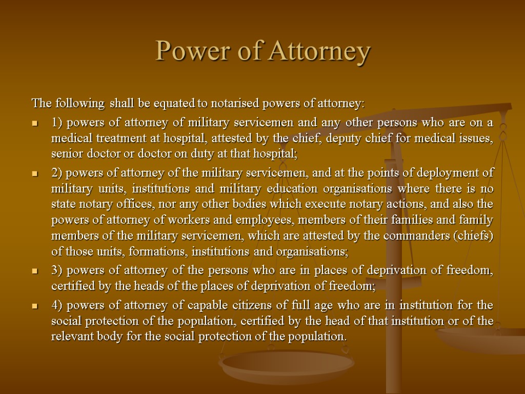 Power of Attorney The following shall be equated to notarised powers of attorney: 1)